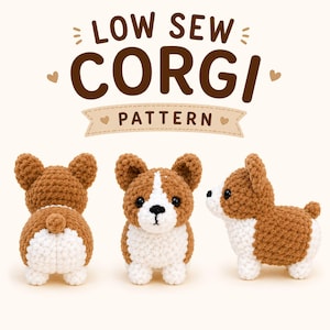 May include: A crochet pattern titled LOW SEW CORGI PATTERN featuring three views of a small, stuffed corgi dog made with brown and white yarn. The dog has upright ears, black eyes, and a black nose, shown from the back, front, and side profiles.