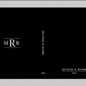 May include: A black rectangular book cover featuring the white serif monogram MRR enclosed by horizontal lines on the left. The spine text reads MICHAEL R. ROARK. The bottom right displays the name MICHAEL R. ROARK above the year 2025.