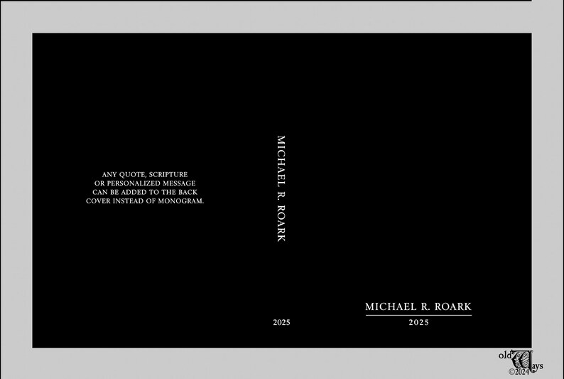 May include: A black book cover layout featuring the name MICHAEL R. ROARK and the year 2025. The spine displays the name vertically. Text on the left reads: ANY QUOTE, SCRIPTURE OR PERSONALIZED MESSAGE CAN BE ADDED TO THE BACK COVER INSTEAD OF MONOGRAM.
