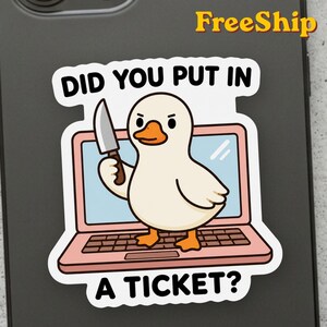 Did You Put In A Ticket Goose Sticker Funny IT Support Gift Help Desk Humor Laptop Decor Sysadmin Office Chaos Tech Free Shipping