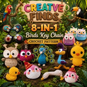 May include: A collection of colorful crochet bird keychains featuring owls, a peacock, a roadrunner, a duck, and other avian figures. A wooden sign displays the text CREATIVE FINDS 8-IN-1 Birds Key Chain CROCHET PATTERN in a jungle setting.