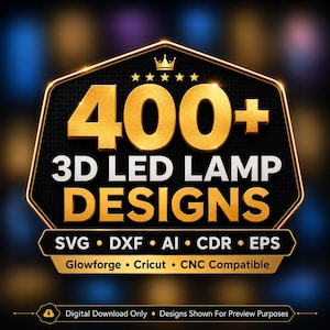 May include: A black and gold emblem featuring the text 400+ 3D LED LAMP DESIGNS with a crown icon and five stars. Below, the text reads SVG, DXF, AI, CDR, EPS, Glowforge, Cricut, CNC Compatible, and Digital Download Only, Designs Shown For Preview Purposes.