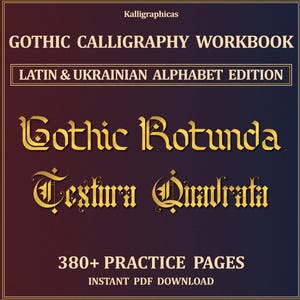 May include: A digital Gothic calligraphy workbook titled Kalligraphicas Gothic Calligraphy Workbook Latin & Ukrainian Alphabet Edition. The cover features gold text reading Gothic Rotunda and Textura Quadrata, with 380+ practice pages noted.