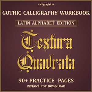 May include: A dark maroon digital workbook cover titled GOTHIC CALLIGRAPHY WORKBOOK LATIN ALPHABET EDITION with gold text. The center features the words Textura Quadrata in a large gold gothic font. It includes 90+ PRACTICE PAGES and Kalligraphicas.