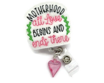 Motherhood Badge Reel - Motherhood All Love Begins and Ends There Name Tag Holder - Mother's Day Gift  - Mother Baby Nursing Retractable ID