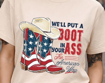 We'll Put A Boot In Your Ass It's The American Way T-shirt, Toby Keith Shirt, 4th Of July Shirt, Courtesy Of The Red, White & Blue Shirt