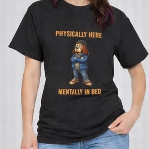 Physically Here Mentally in Bed Shirt – Burnout Dog Graphic Tee – Funny Introvert Unisex T-Shirt