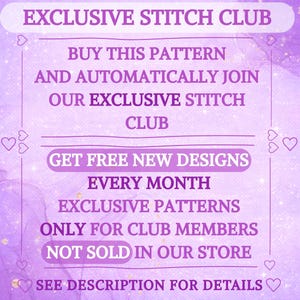 May include: A purple graphic with white text reading EXCLUSIVE STITCH CLUB, BUY THIS PATTERN AND AUTOMATICALLY JOIN OUR EXCLUSIVE STITCH CLUB, GET FREE NEW DESIGNS EVERY MONTH, EXCLUSIVE PATTERNS ONLY FOR CLUB MEMBERS NOT SOLD IN OUR STORE, SEE DESCRIPTION FOR DETAILS.