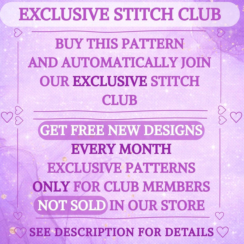 May include: A purple graphic with white text reading EXCLUSIVE STITCH CLUB, BUY THIS PATTERN AND AUTOMATICALLY JOIN OUR EXCLUSIVE STITCH CLUB, GET FREE NEW DESIGNS EVERY MONTH, EXCLUSIVE PATTERNS ONLY FOR CLUB MEMBERS NOT SOLD IN OUR STORE, SEE DESCRIPTION FOR DETAILS.