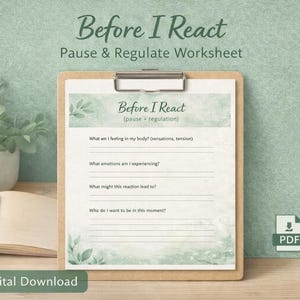 May include: A clipboard with a worksheet titled "Before I React" with prompts for self-reflection. The worksheet has a watercolor design with green leaves. The words "Pause & Regulate Worksheet" are above the worksheet. A plant, book, and pen are in the background.