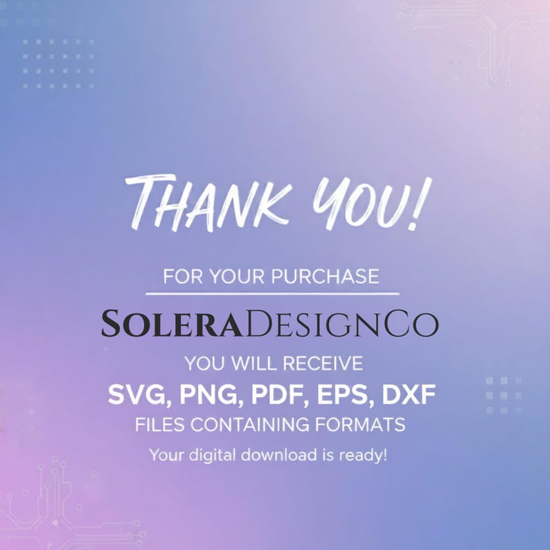 Puede incluir: Gr&aacute;fico de descarga digital con un fondo degradado p&uacute;rpura y azul. El texto "THANK YOU!" est&aacute; en escritura blanca. Debajo, se lee "FOR YOUR PURCHASE" y "SOLERADESIGNCO". Enumera formatos de archivo: SVG, PNG, PDF, EPS, DXF.