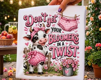 Funny Farm Cow PNG, Don’t get your bloomers in a twist, Old Time Saying, Southern Country sublimation, DTF tshirt design (Digital Download)
