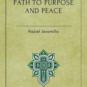 Puede incluir: Portada de libro con fondo verde claro texturizado. El título "PATH TO PURPOSE AND PEACE" está en negrita. El nombre del autor, Raziel Jaramillo, está debajo. Un diseño decorativo verde y blanco en forma de cruz se encuentra en la parte inferior.