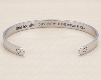 This Too Shall Pass But What The Actual Fuck Hidden Message Cuff Bracelet