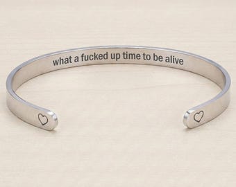 What A Fucked Up Time To Be Alive Hidden Message Sarcastic Cuff Bracelet