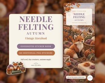 May include: A digital sticker book titled Needle Felting Autumn Vintage Storybook featuring 60 individual PNG stickers. The cover displays a fox, pumpkins, and wool supplies. Text includes Goodnotes Sticker Book and Soft wool, tiny creatures, autumn magic.