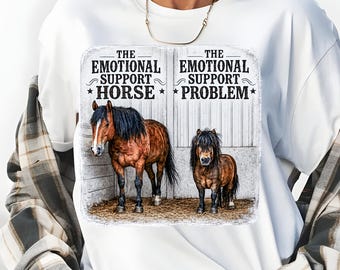 The Emotional Support Horse & The Emotional Support Problem, Funny Pony Shirt, Horse Lover Gift, Equestrian Humor Tee, Western Ranch Apparel
