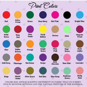 May include: A color chart titled "Print Colors" displays a variety of colors, including red, blue, green, and pink. Each color is represented by a solid circle with its name below. The text at the bottom states that colors may appear slightly different on fabric.
