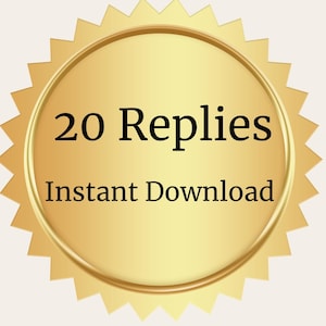May include: A gold-colored badge with a starburst edge. The badge has a circular center with the words "20 Replies" above "Instant Download" in black text. The background is a light beige color.