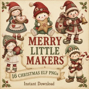 May include: Five illustrated Christmas elves in red and green outfits surrounding a central decorative sign that reads MERRY LITTLE MAKERS 16 CHRISTMAS ELF PNGs Instant Download. The elves hold festive items including a heart cookie, star, bell, ornament, and candy cane.