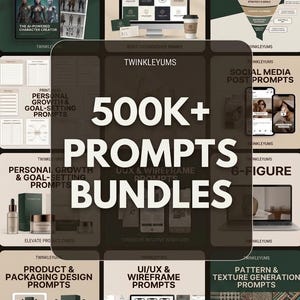 May include: A digital collection titled 500K+ PROMPTS BUNDLES by TWINKLEYUMS, featuring various categories including AI character design, logo and brand identity, content strategy, personal growth, social media, and UI/UX wireframe prompts.