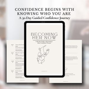 May include: A digital tablet displays the cover of a self-help guide titled "Becoming Her Now." The cover features a minimalist line drawing of two faces. Accompanying pages detail a 30-day confidence journey. The text reads "Confidence Begins With Knowing Who You Are."