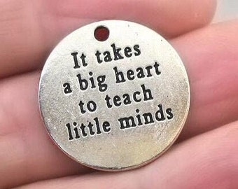 Teacher Charms, Message Quote pendant beads, It Takes a Big Heart to Teach Little Minds, up to 15 pcs, Antique Silver 22mm CM1517S