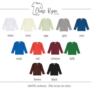 May include: Long sleeve unisex t-shirt color chart showing 12 different colors: white, ivory, sage, gray, navy, royal, red, crimson, kelly, brown, and black. The text "Chase Ryan & Co." is at the top of the image. The text "100% cotton fits true to size" is at the bottom of the image.