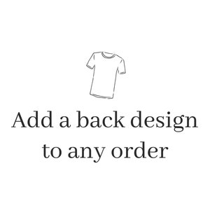 May include: A white background with the text "Add a back design to any order" in black. Above the text is a simple line drawing of a t-shirt.