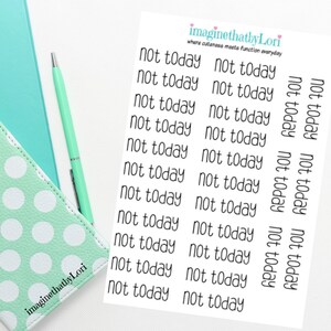 May include: A sheet of stickers with the phrase "not today" repeated multiple times in a handwritten font. The stickers are on a white background.