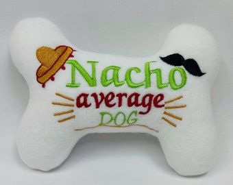 Dog/Puppy Stuffed Bone Toy "Nacho average Dog" - Dog Toy