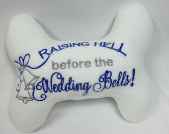 Dog/Puppy Stuffed Bone Toy "Raising Hell before the wedding bell" dog toy, wedding dog toy,  Engagement dog toy- Dog Lovers gifts