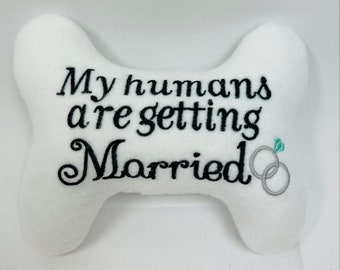 Dog/ Puppy  Stuffed Bone Toy "My humans are getting married "  Dog Toy- Wedding Toy - Dog Wedding Toy- Dog Wedding gift- Dog lover gifts