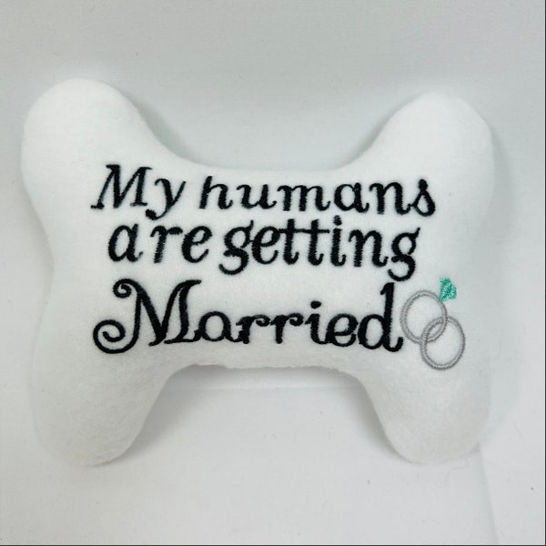 Dog/ Puppy  Stuffed Bone Toy "My humans are getting married "  Dog Toy- Wedding Toy - Dog Wedding Toy- Dog Wedding gift- Dog lover gifts