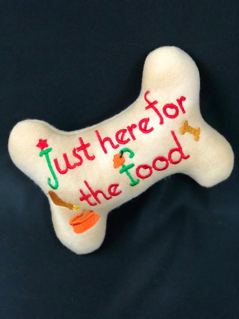 DogPuppy Stuffed Bone Toy Just here for the food Dog Toy Thanksgiving Dog Bone Toy