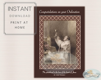 May include: A printable card with a brown background and a white border. The card features a vintage image of a priest holding a chalice. The text "Congratulations on your Ordination" is at the top of the card. The text "The priesthood is the love of the heart of Jesus - ST. JOHN VIANNEY -" is at the bottom of the card.