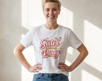 Sister Of The Party Unisex Fit Shirt Funny Party Tee Trendy Girls Night Shirt Bachelorette Outfit Cute Celebration Tee Unisex Graphic Shirt