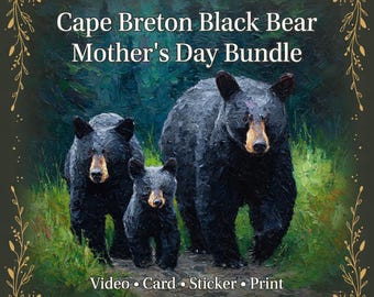 Cape Breton Black Bear Mother's Day Bundle – Wildlife Art Print, Video, Card (Digital Download)