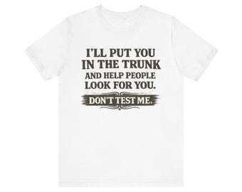 Te meteré en el maletero y ayudaré a la gente a buscarte.