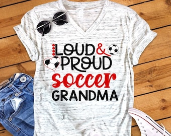 Loud And Proud Soccer Sports Grandma Unisex V Neck or Crew Neck Graphic Tee T-Shirt