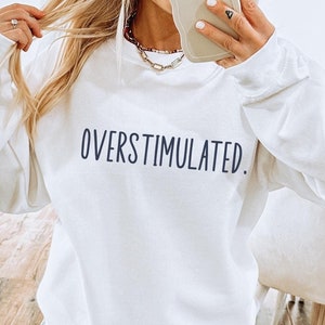 Overstimulated Crewneck Sweatshirt, Mental Health Sweatshirt, Anxiety Crewneck, Funny Gift