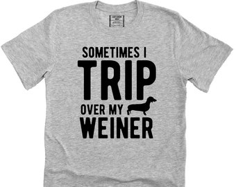 Sometimes I Trip Over My Weiner, Dachshund Dog Funny Dad Pun Father's Day Daddy Father Shirt Novelty T-shirt Tee