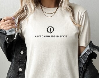 A Lot Can Happen In 3 Days Easter Christian T-shirt, Christian Gift, Jesus Tee