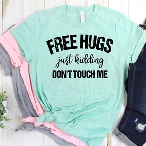 Free Hugs Just Kidding Don't Touch Me Sarcastic Funny Novelty T-Shirt