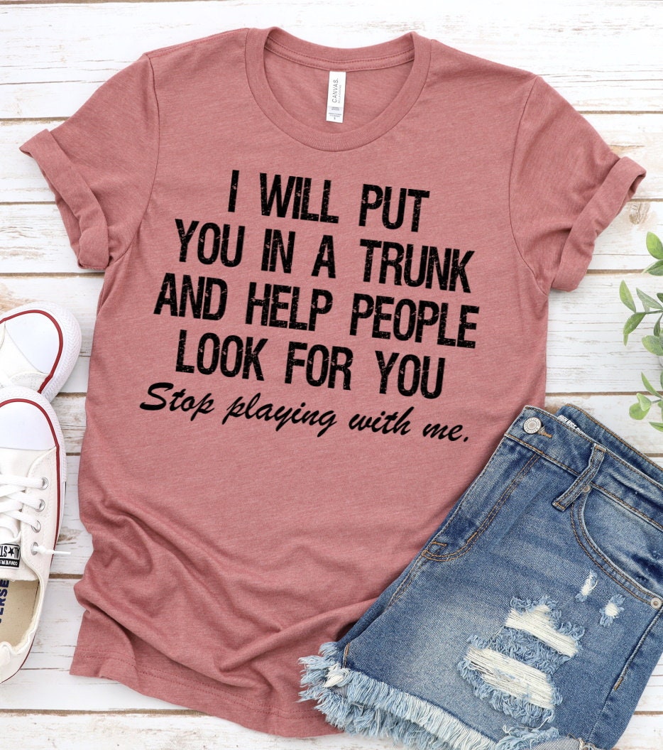 Funny Put in Trunk Saying Shirt I Will Put You in A Trunk - Etsy