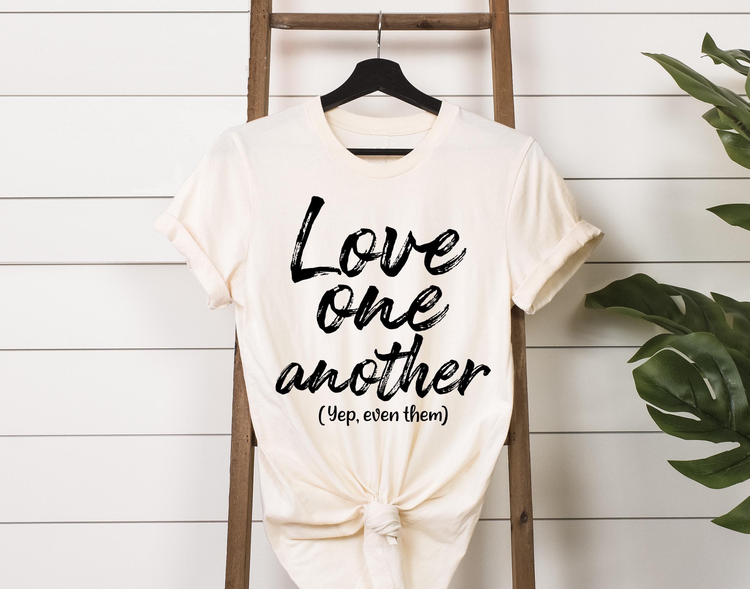Love one another t shirt discount