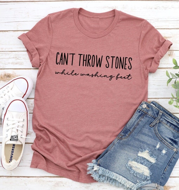 Can't Throw Stones While Washing Feet Christian Tshirt Can't Throw Stones While Washing Feet Christian Tshirt