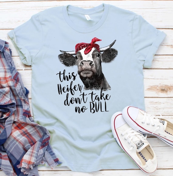This Heifer Don't Take No Bull Cow T Shirt This Heifer Don't Take No Bull Cow T Shirt