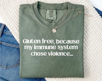 Gluten Free Funny Comfort Colors® Shirt, Sarcastic Sassy Tee, Funny T-shirt, Trendy Tee