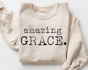 Amazing Grace Christian Sweatshirt, Bible Verse Faith Apparel
